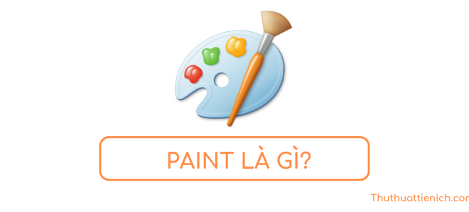 Paint là gì? Cách mở ứng dụng Paint trong Windows