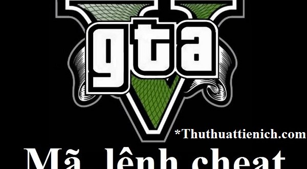 Lệnh, Mã Cheat Game Gta 5 (Grand Theft Auto V) Đầy Đủ Nhất