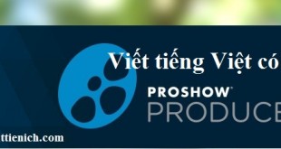 Hướng dẫn cách viết tiếng Việt có dấu vào video tạo bằng Proshow Producer 7