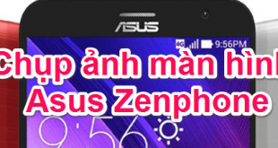 Hướng dẫn cách chụp ảnh màn hình điện thoại Asus Zenphone