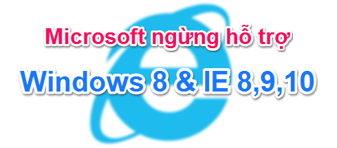 Microsoft ngừng hỗ trợ Windows 8 & Internet Explorer 8,9,10