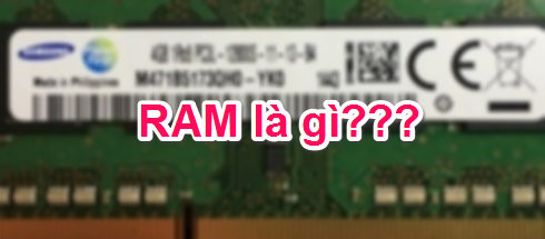 RAM là gì. Khi nào thì cần phải nâng cấp RAM cho máy tính