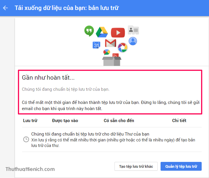 Google sẽ mất chút thời gian để tạo bản lưu trữ Gmail cho bạn