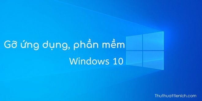 2 Cách xóa, gỡ phần mềm, ứng dụng trên Windows 10
