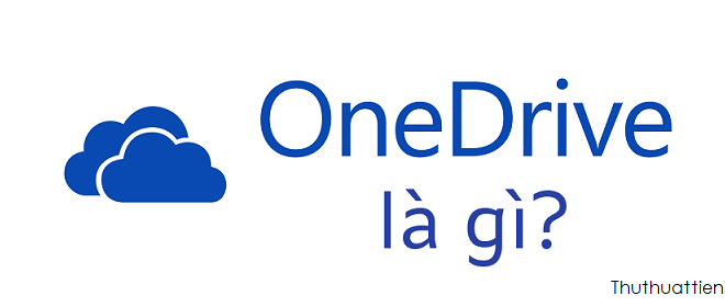 Onedrive là gì? Hướng dẫn cách tạo một tài khoản Onedrive mới nhanh