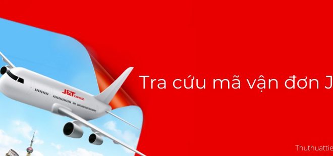 Cách tra cứu mã vận đơn J&T - Kiểm tra hành trình đơn hàng