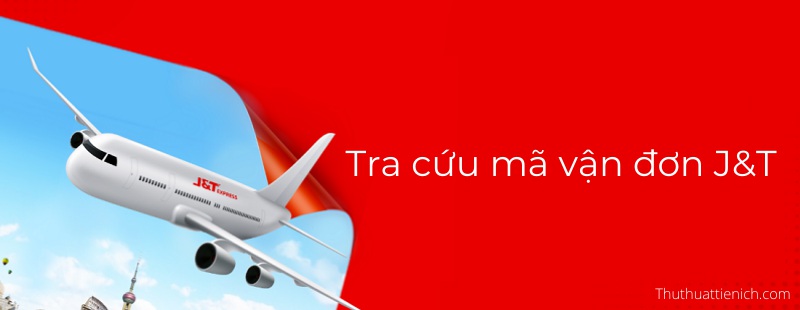Cách tra cứu mã vận đơn J&T - Kiểm tra hành trình đơn hàng