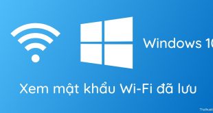 Cách xem toàn bộ mật khẩu Wi-Fi đã lưu trên Windows 10