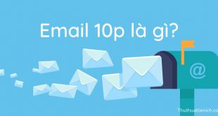 Email 10p là gì? Cách tạo và sử dụng Email 10p?
