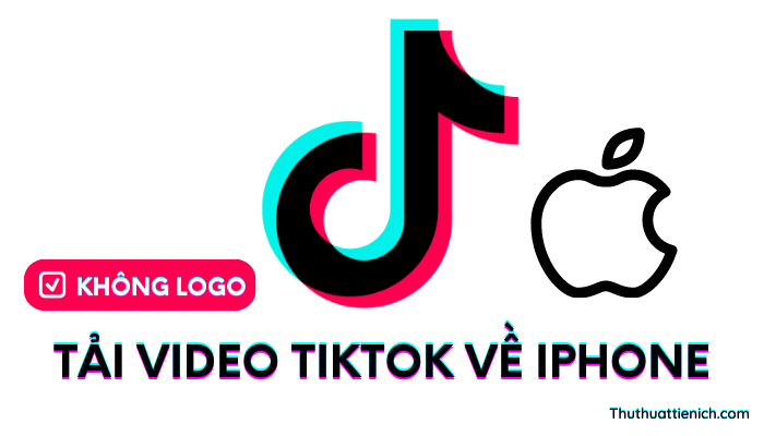 Cách Tải Video Tiktok Về Iphone Không Logo