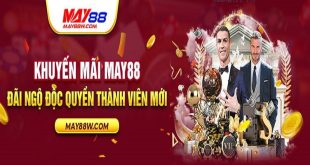 Khuyến Mãi MAY88 - Tổ Hợp Ưu Đãi Kinh Điển Dành Cho Các Tay Chơi