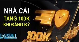 8XBet tặng 100k ngay khi đăng ký trải nghiệm cá cược
