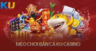 Top 7 mẹo chơi bắn cá Kubet bách phát bách thắng