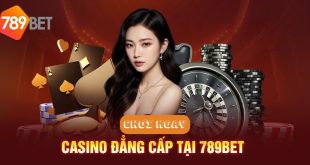 Casino 789bet - Tìm hiểu sân chơi cá cược, hốt bội tiền tài
