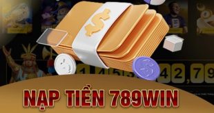 Hướng dẫn nạp tiền 789win cụ thể nhất 2024