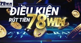 Rút Tiền 78WIN – Hướng Dẫn Rút Tiền Tại 78WIN An Toàn