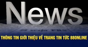 Tin Tức 88Online - Cập Nhật Nhanh Chóng Thông Tin Cá Cược 2024