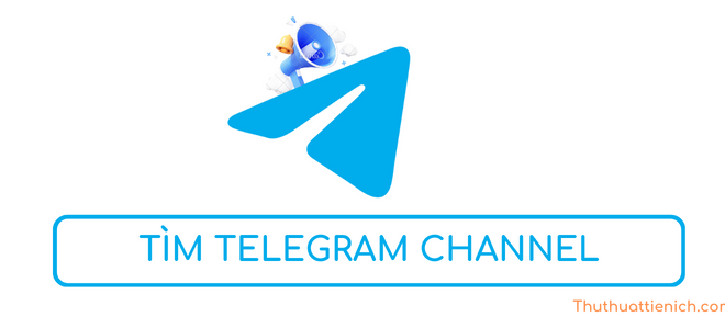 Hướng dẫn cách tìm và tham gia Telegram Channel
