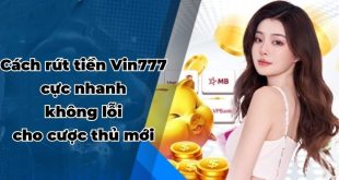 Cách rút tiền Vin777 cực nhanh không lỗi cho cược thủ mới