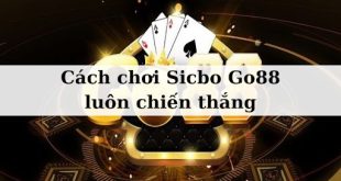 Hướng dẫn cách chơi Sicbo Go88 chuẩn chỉ 2024