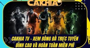 Cập nhật link trực tiếp bóng đá miễn phí Full HD - Cakhia TV