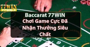 Baccarat 77win - Chơi Game Cực Đã Nhận Thưởng Siêu Chất