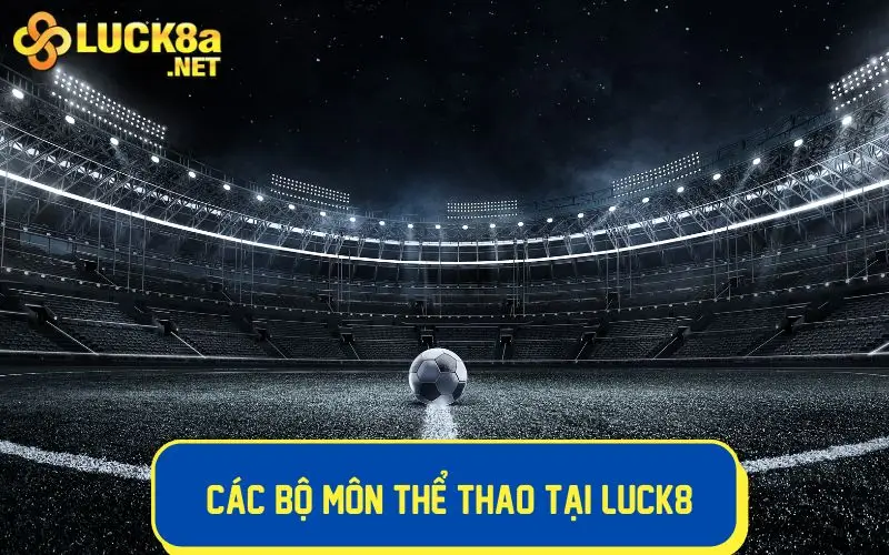 Thể Thao LUCK8: Sân Chơi Cá Cược Đỉnh Cao Cho Tín Đồ Thể Thao