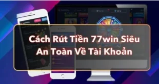 Hướng Dẫn Cách Rút Tiền 77Win Đơn Giản, Nhanh Chóng