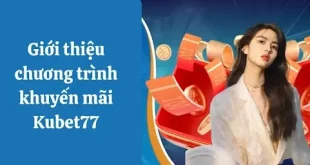 Khuyến mãi Kubet77 với phần quà giá trị khủng, tăng vốn hiệu quả