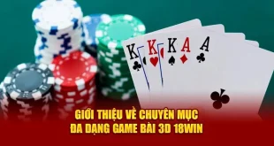 Đắm Chìm Trong Thế Giới Game Bài 3D Đầy Sắc Màu, Âm Thanh Sống Động Tại 18win!