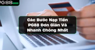 Các Bước Nạp Tiền PG88 Đơn Giản Và Nhanh Chóng Nhất