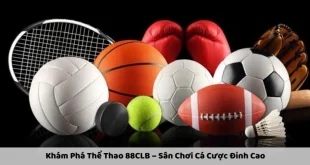 Khám Phá Thể Thao 88CLB – Sân Chơi Cá Cược Đỉnh Cao