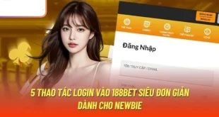 Hướng Dẫn Đăng Nhập 188Bet Và Lợi Ích Khi Sử Dụng