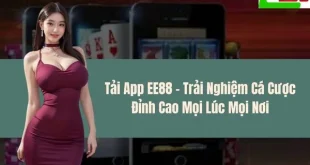 Tải App EE88 - Trải Nghiệm Cá Cược Đỉnh Cao Mọi Lúc Mọi Nơi