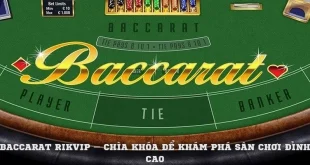 Baccarat Rikvip – Chìa Khóa Để Khám Phá Sân Chơi Đỉnh Cao