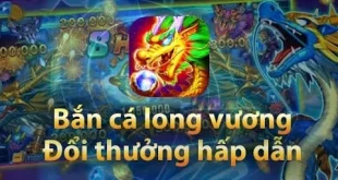 Bắn Cá Long Vương Sunwin Game Chơi Hấp Dẫn Lôi Cuốn Hàng Đầu