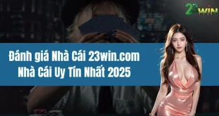 Đánh giá Nhà Cái 23win.com - Nhà Cái Uy Tín Nhất 2025 (tên nhà cái 23win.com là chính xác)