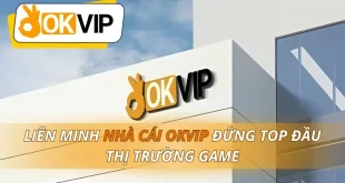 Liên Minh Nhà Cái OKVIP Đứng Top Đầu Thị Trường Game