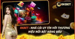 8KBET - Nhà Cái Uy Tín Với Thương Hiệu Nổi Bật Hàng Đầu