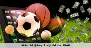 Cá Cược Thể Thao 77ball: Trải Nghiệm Tuyệt Vời Cho Game Thủ