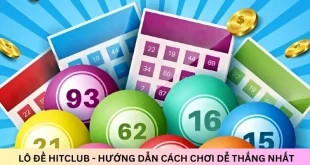 Lô đề hitclub - Hướng dẫn cách chơi dễ thắng nhất