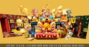 Nổ Hũ 7Club – Cơ Hội Đổi Đời Với Tỷ Lệ Thắng Hấp Dẫn