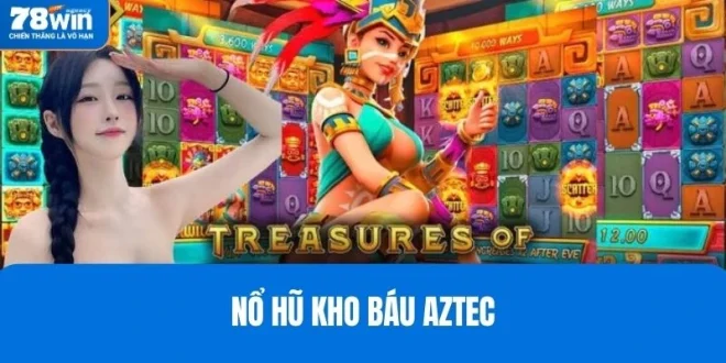 Nổ Hũ Kho Báu Aztec 78WIN – Săn Hũ, Trúng Thưởng Lớn
