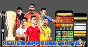 Review app HUbet - Hòa Nhập Mùa Giải ASEAN cup 24/7