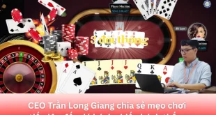 CEO Trần Long Giang chia sẻ mẹo chơi tiến lên đếm lá bách chiến bách thắng