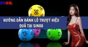 Hướng dẫn đánh lô trượt hiệu quả tại Sin88
