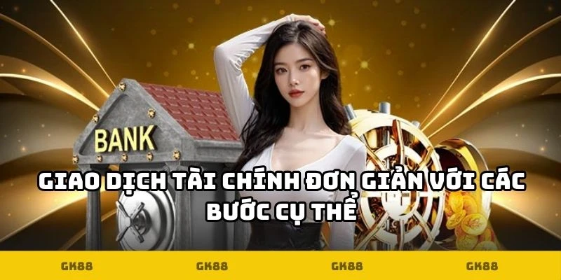 Rút Tiền GK88 - Trải Nghiệm Tài Chính Nhanh Chóng, Minh Bạch