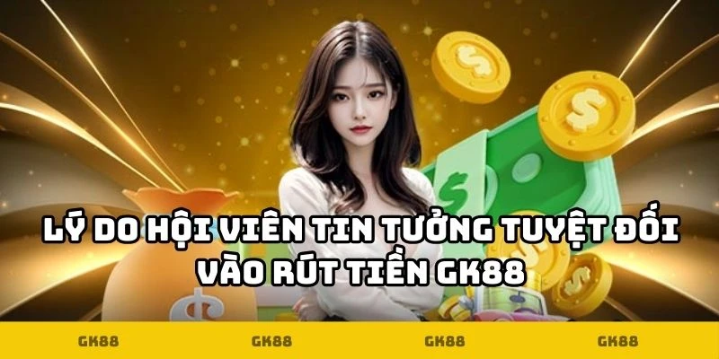 Rút Tiền GK88 - Trải Nghiệm Tài Chính Nhanh Chóng, Minh Bạch