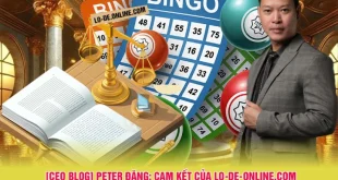 [CEO BLOG] Peter Đặng: Cam Kết Của Lo-De-Online.com Về Tính Minh Bạch và Đánh Giá Khách Quan