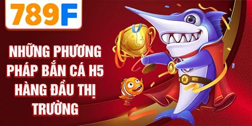 Những phương pháp Bắn Cá H5 hàng đầu thị trường hiện nay